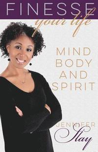 bokomslag Finesse Your Life: Mind, Body and Spirit