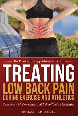 Treating Low Back Pain during Exercise and Athletics: Complete with Prevention and Rehabilitation Strategies 1