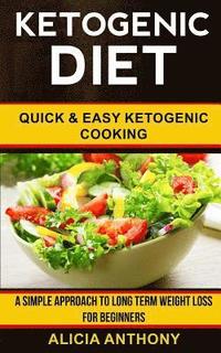 bokomslag Ketogenic Diet: Quick and Easy Ketogenic Cooking (a Simple Approach to Long Term Weight Loss for Beginners)