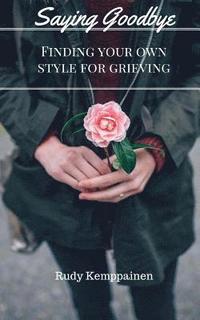 bokomslag Saying Goodbye: Finding Your Own Style For Grieving
