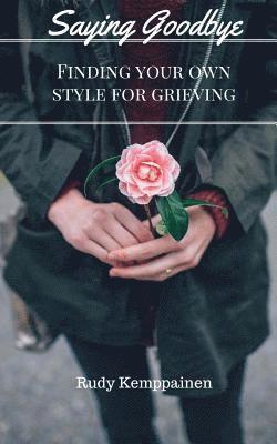 Saying Goodbye: Finding Your Own Style For Grieving 1