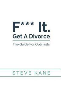 bokomslag F*** it. Get A Divorce: The Guide For Optimists