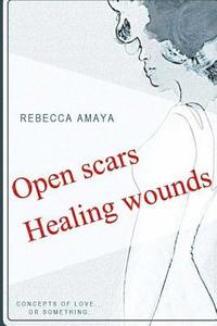 bokomslag Open Scars, Healing Wounds: Concepts of love... or something