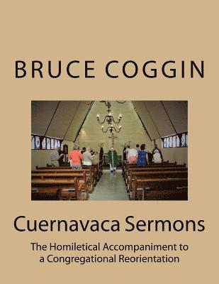Bruce Coggin - Cuernavaca Sermons: The Homiletical Accompaniment to a Congregational Reorientation, Häftad