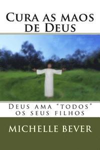 bokomslag Cura as Maos de Deus: Deus AMA "todos" OS Seus Filhos