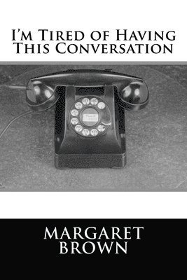 Margaret Brown - I'm Tired of Having This Conversation, Häftad