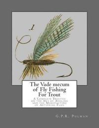 bokomslag The Vade mecum of Fly Fishing For Trout: A Complete Treatise on the Art of Angling and the Manufacture of Artificial Flies