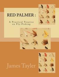 bokomslag Red Palmer: A Practical Treatise on Fly-Fishing