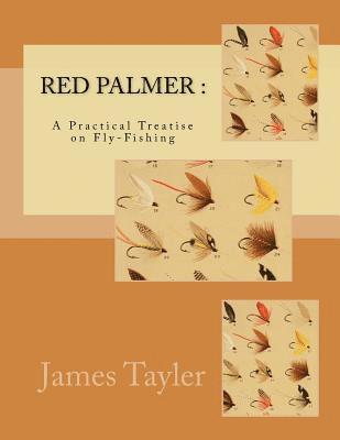 bokomslag Red Palmer: A Practical Treatise on Fly-Fishing