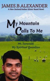 bokomslag My Mountain Calls To Me.: Mount Taranaki My Spiritual Gaurdian