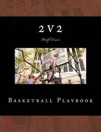 bokomslag 2v2 Basketball Playbook: 50 Half-Court Templates