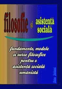 bokomslag Filosofie Si Asistenta Sociala: Fundamente, Modele Si Surse Filosofice Pentru O Asistenta Sociala Umanista (Humanistic Social Work Project)