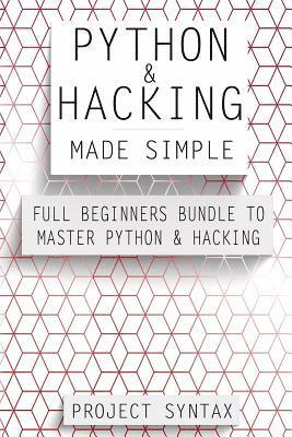 bokomslag Python and Hacking Made Simple: Full Beginners Bundle To Master Python & Hacking (2 Manuscripts in 1)