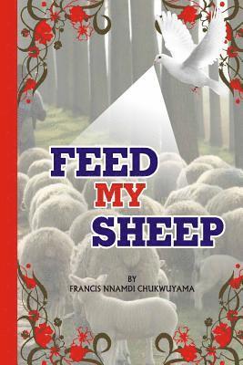 Francis Nnamdi Chukwuyama - Feed my sheep, Häftad