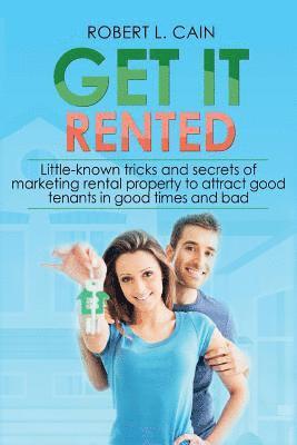 bokomslag Get It Rented: Little-known tricks and secrets of marketing rental property to attract good tenants in good times and bad