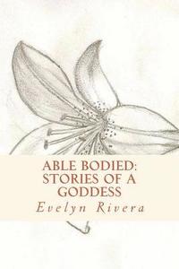 bokomslag Able Bodied: stories of a goddess
