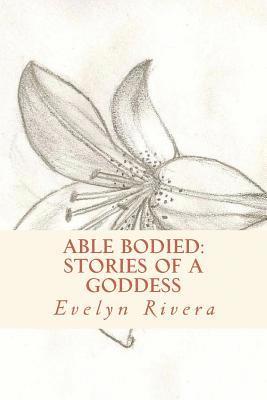 Able Bodied: stories of a goddess 1