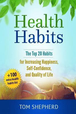 Tom Shepherd - Health Habits: The Top 20 Habits for Increasing Happiness, Self-Confidence, and Quality of Life, Häftad. Tillgänglighet: Lägg i varukorg