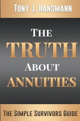 bokomslag The Truth About Annuities: The Simple Survivors Guide