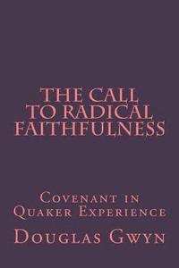 bokomslag The Call to Radical Faithfulness: Covenant in Quaker Experience