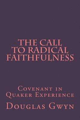 bokomslag The Call to Radical Faithfulness: Covenant in Quaker Experience