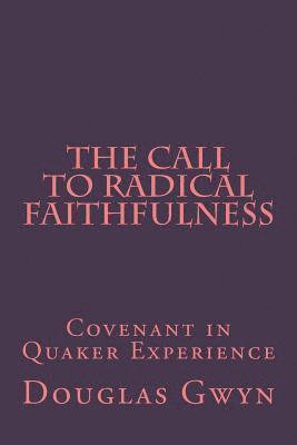 The Call to Radical Faithfulness: Covenant in Quaker Experience 1