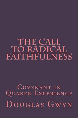 Douglas Gwyn - The Call to Radical Faithfulness: Covenant in Quaker Experience, Häftad