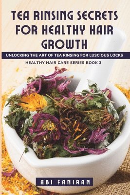 bokomslag Tea Rinsing Secrets for Healthy Hair Growth