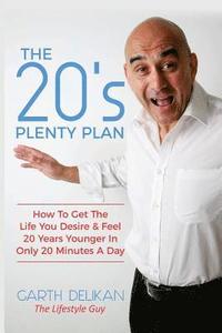 bokomslag The 20's Plenty Plan: How To Get The Life You Desire & Feel 20 Years Younger In Only 20 Minutes A Day...
