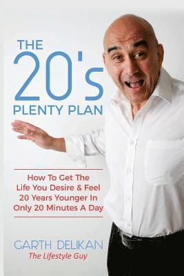 bokomslag The 20's Plenty Plan: How To Get The Life You Desire & Feel 20 Years Younger In Only 20 Minutes A Day...