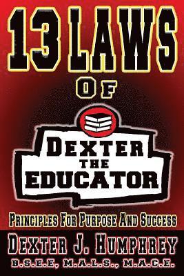 Dexter J. Humphrey - 13 Laws of Dexter The Educator: Principles for Purpose and Success, Häftad