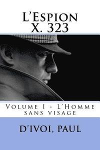 bokomslag L'Espion X. 323: Volume I - L'Homme sans visage