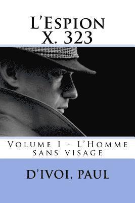 bokomslag L'Espion X. 323: Volume I - L'Homme sans visage