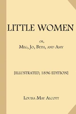 Little Women; or, Meg, Jo, Beth, and Amy: [Illustrated, 1896 Edition, Complete (Part 1 and Part 2)] 1