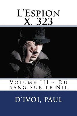 bokomslag L'Espion X. 323: Volume III - Du sang sur le Nil