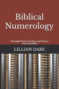 bokomslag Biblical Numerology: Meaningful Numerical Values and Patterns of the Holy Bible