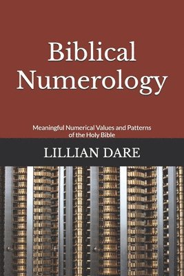 bokomslag Biblical Numerology: Meaningful Numerical Values and Patterns of the Holy Bible