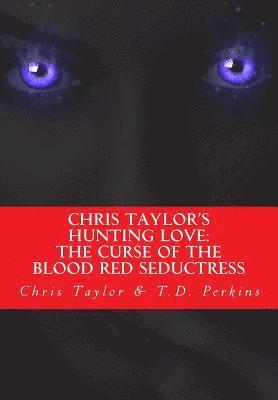 bokomslag Chris Taylor's Hunting Love: The Curse of The Blood Red Seductress