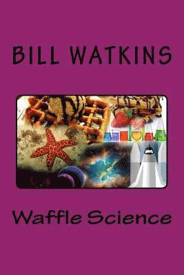 Bill Watkins - Waffle Science, Häftad