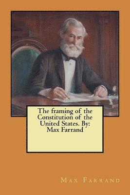 bokomslag The framing of the Constitution of the United States. By: Max Farrand