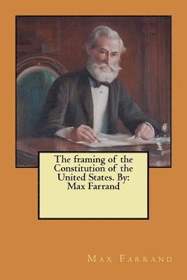 Max Farrand - The framing of the Constitution of the United States. By: Max Farrand, Häftad