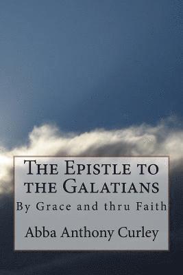 bokomslag The Epistle to the Galatians: By Grace and thru Faith