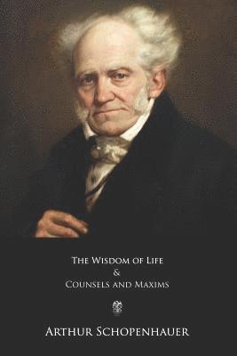 The Wisdom of Life and Counsels and Maxims 1