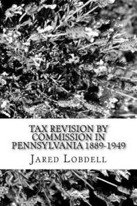 bokomslag Tax Revision by Commission in Pennsylvania 1889-1949