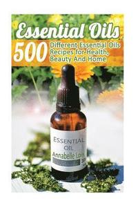 bokomslag Essential Oils: 500 Different Essential Oils Recipes for Health, Beauty And Home: (Young Living Essential Oils Guide, Essential Oils B