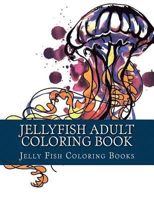 bokomslag Jellyfish Adult Coloring Book: Large One Sided Stress Relieving, Relaxing Coloring Book For Grownups, Women, Men & Youths. Easy Jellyfish Designs & P