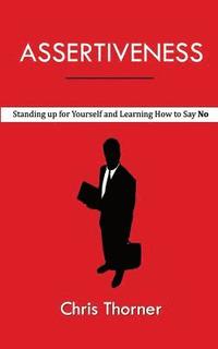 bokomslag Assertiveness: Standing up for Yourself and Learning How to Say No