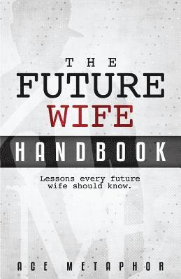 The Future Wife Handbook: You're Not Waiting, You're Preparing: Lessons every future wife should know. 1