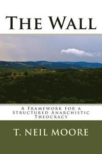 bokomslag The Wall: A Framework for a Structured Anarchistic Theocracy