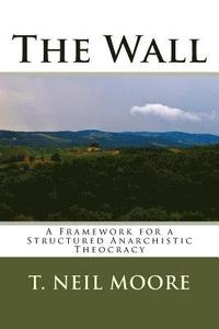 bokomslag The Wall: A Framework for a Structured Anarchistic Theocracy